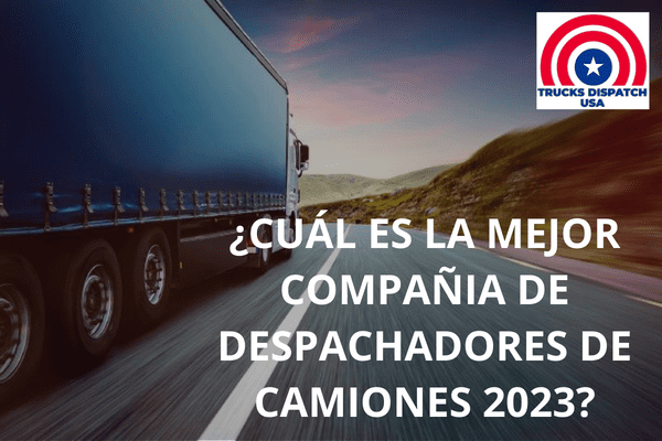 Cual es la Mejor Compañía de Despachadores de Camiones 2023