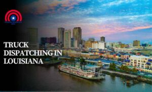 Truck Dispatching in Louisiana