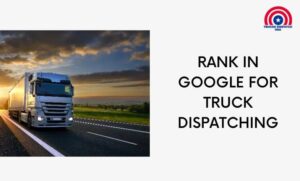 Rank in GOOGLE for Truck Dispatching