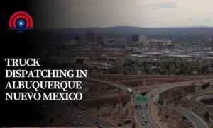 Truck Dispatching in Albuquerque Nuevo Mexico