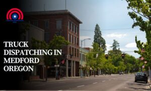 Truck Dispatching in Medford Oregon