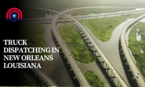 Truck Dispatching in New Orleans Louisiana