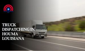 Truck Dispatching in Houma Louisiana