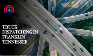 Truck Dispatching in Franklin Tennessee