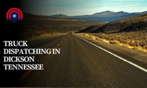 Truck Dispatching in Dickson Tennessee