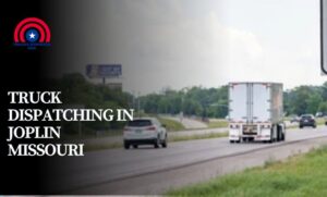 Truck Dispatching in Joplin Missouri