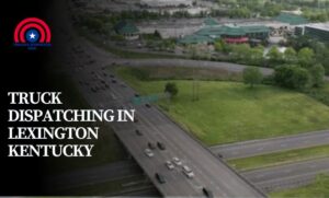 Truck Dispatching in Lexington Kentucky