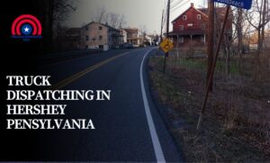 Truck Dispatching in Hershey Pensylvania