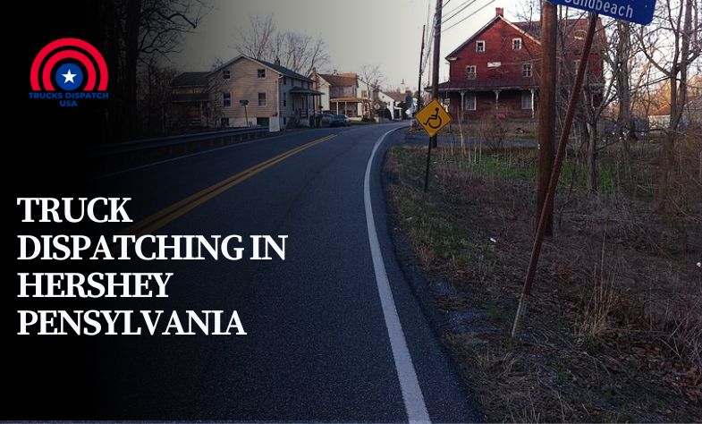 Truck Dispatching in Hershey Pensylvania