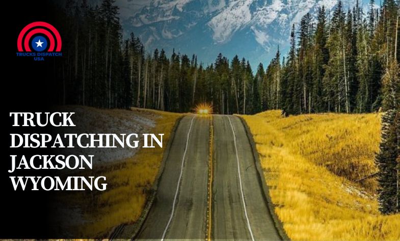 Truck Dispatching in Jackson Wyoming