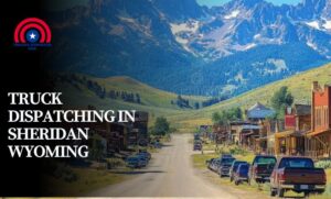 Truck Dispatching in Sheridan Wyoming