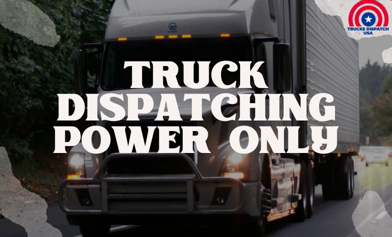 Truck Dispatching Power Only
