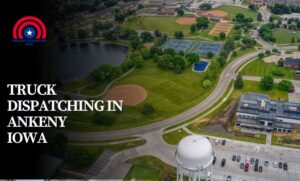 Truck Dispatching in Ankeny Iowa