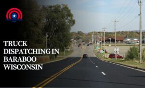 Truck Dispatching in Baraboo Wisconsin