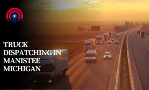 Truck Dispatching in Manistee Michigan