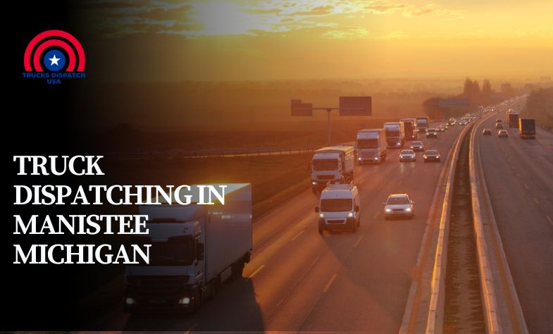 Truck Dispatching in Manistee Michigan