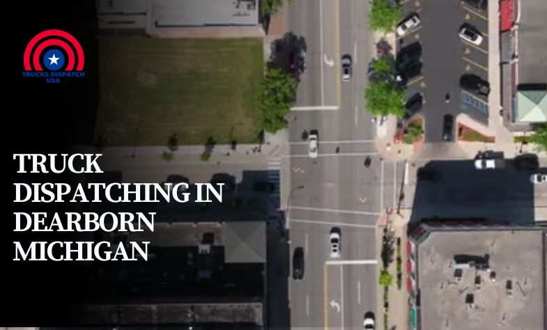 Truck Dispatching in Dearborn Michigan