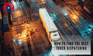 How to Find the Best Truck Dispatching