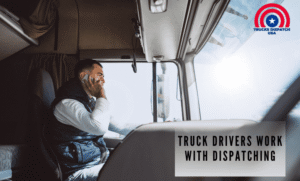 Truck Drivers Work with Dispatching